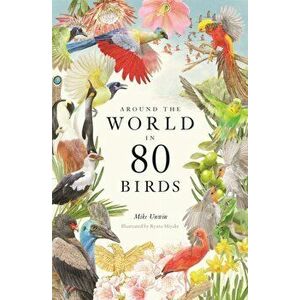 Around the World in 80 Birds, Hardback - Mike Unwin imagine