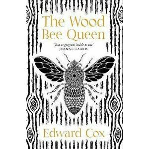 The Wood Bee Queen, Paperback - Edward Cox imagine