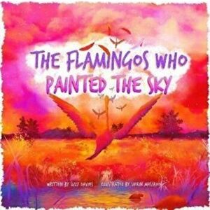 The Flamingos Who Painted The Sky, Paperback - Suzy Davies imagine
