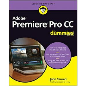 Adobe Premiere Pro CC For Dummies, Paperback - J Carucci imagine