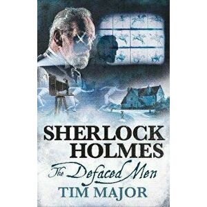 The New Adventures of Sherlock Holmes - The Defaced Men, Paperback - Tim Major imagine