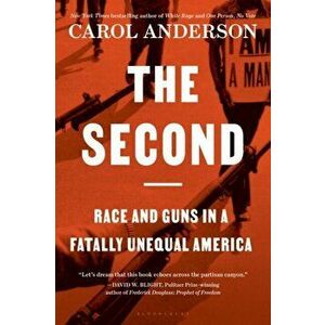 The Second. Race and Guns in a Fatally Unequal America, Paperback - Carol Anderson imagine
