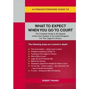 A Straightforward Guide To What To Expect When You Go To Court, Paperback - Robert Franks imagine