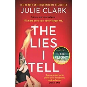 The Lies I Tell. A twisty and engrossing thriller about a woman who cannot be trusted, from the bestselling author of The Flight, Hardback - Julie Cla imagine