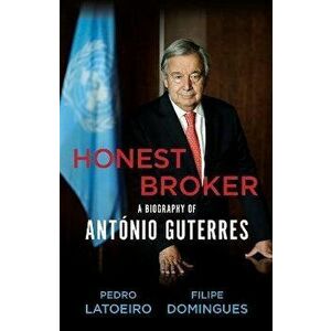 Honest Broker. A Biography of Antonio Guterres, Hardback - Filipe Domingues imagine