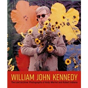 William John Kennedy. The Lost Archive: Photographs of Andy Warhol and Robert Indiana, Hardback - William John Kennedy imagine