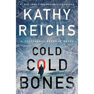 Cold, Cold Bones, Hardback - Kathy Reichs imagine