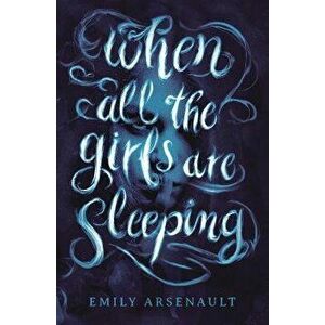 When All the Girls Are Sleeping, Paperback - Emily Arsenault imagine