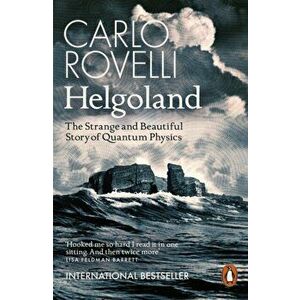 Helgoland. The Strange and Beautiful Story of Quantum Physics, Paperback - Carlo Rovelli imagine