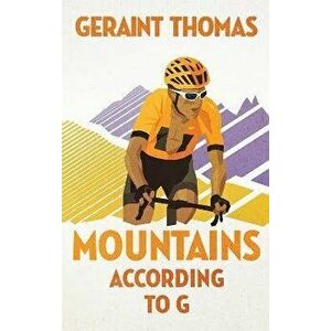 Mountains According to G, Paperback - Geraint Thomas imagine