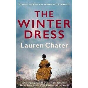 The Winter Dress. Two women separated by centuries drawn together by one beautiful silk dress, Hardback - Lauren Chater imagine