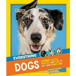 Everything: Dogs. Canine Facts, Photos and Fun to Get Your Paws on!, Paperback - National Geographic Kids imagine