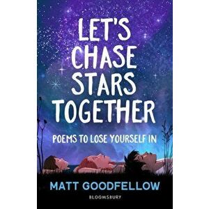 Let's Chase Stars Together. Poems to lose yourself in, perfect for 10+, Paperback - Matt Goodfellow imagine