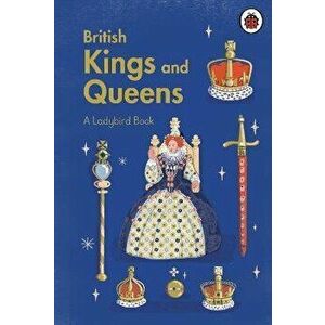 A Ladybird Book: British Kings and Queens, Hardback - Ladybird imagine