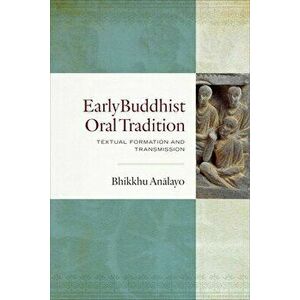 Early Buddhist Oral Tradition. Textual Formation and Transmission, Hardback - Bhikkhu An?layo imagine