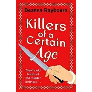 Killers of a Certain Age. A gripping, action-packed cosy crime adventure to keep you hooked in 2022, Hardback - Deanna Raybourn imagine