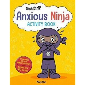 Ninja Life Hacks: Anxious Ninja Activity Book, Paperback - Mary Nhin imagine
