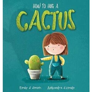 How to Hug a Cactus, Paperback - Emily S. Smith imagine