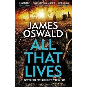 All That Lives. the gripping new thriller from the Sunday Times bestselling author, Paperback - James Oswald imagine