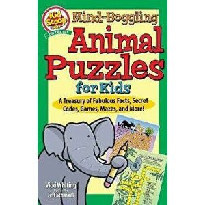 Mind-Boggling Animal Puzzles for Kids. A Treasury of Fabulous Facts, Secret Codes, Games, Mazes, and More!, Paperback - Vicki Whiting imagine