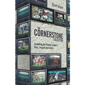 The Cornerstone Collection. Sculpting the Premier League's Past, Present and Future, Hardback - Stuart Quigley imagine