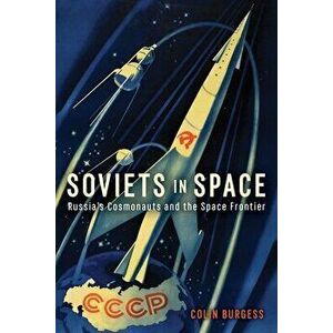 Soviets in Space. Russia's Cosmonauts and the Space Frontier, Hardback - Colin Burgess imagine