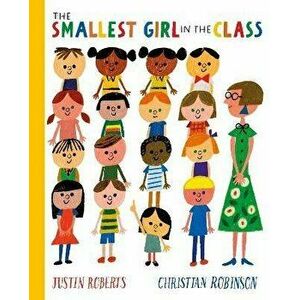 The Smallest Girl in the Class, Paperback - Justin Roberts imagine