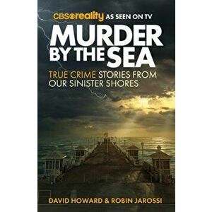 Murder by the Sea. True Crime Stories from our Sinister Shores, Paperback - David Howard imagine
