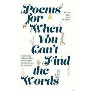 Poems for When You Can't Find the Words. A comforting collection from Irish Hospice Foundation, Hardback - *** imagine