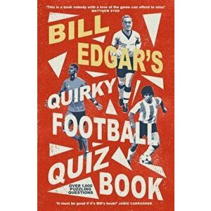 Bill Edgar's Quirky Football Quiz Book, Paperback - Bill Edgar imagine