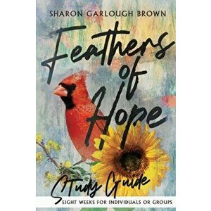 Feathers of Hope Study Guide, Paperback - Sharon Garlough Brown imagine