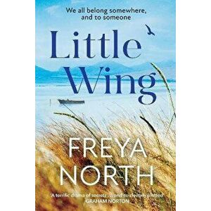Little Wing. An emotional and heartwarming story, perfect for autumn 2022, Paperback - Freya North imagine