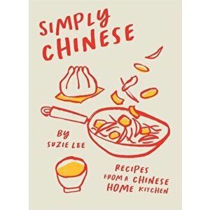 Simply Chinese. Recipes from a Chinese Home Kitchen, Hardback - Suzie Lee imagine