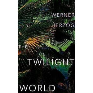 The Twilight World. The first novel from iconic filmmaker Werner Herzog, Hardback - Werner Herzog imagine