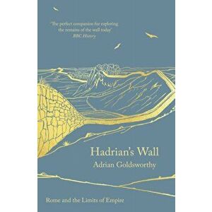 Hadrian's Wall, Paperback - Adrian Goldsworthy imagine