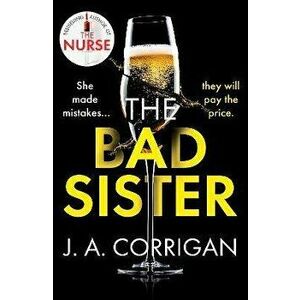 The Bad Sister. A tense and emotional psychological thriller with an unforgettable ending, Paperback - J. A. Corrigan imagine