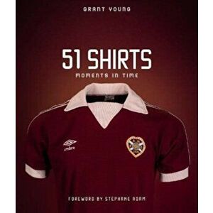 Heart of Midlothian, 51 Shirts. Moments in Time, Hardback - Grant Young imagine