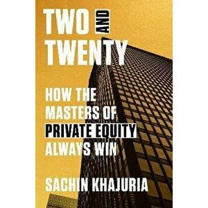 Two and Twenty. How the Masters of Private Equity Always Win, Hardback - Sachin Khajuria imagine