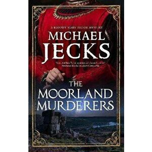 The Moorland Murderers. Main - Large Print, Hardback - Michael Jecks imagine
