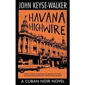 Havana Highwire. Main, Hardback - John Keyse-Walker imagine