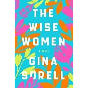 The Wise Women. A Novel, Hardback - Gina Sorell imagine