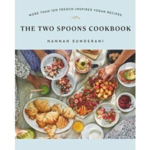 The Two Spoons Cookbook. More Than 100 French-Inspired Vegan Recipes, Paperback - Hannah Sunderani imagine