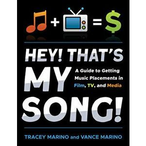 Hey! That's My Song!. A Guide to Getting Music Placements in Film, TV, and Media, Paperback - Vance Marino imagine