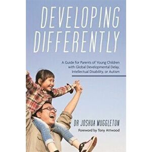 Developing Differently. A Guide for Parents of Young Children with Global Developmental Delay, Intellectual Disability, or Autism, Paperback - Joshua imagine