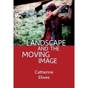 Landscape and the Moving Image. New ed, Paperback - Catherine (Independent Scholar) Elwes imagine