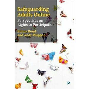 Safeguarding Adults Online. Perspectives on Rights to Participation, Paperback - Andy (Bournemouth University) Phippen imagine
