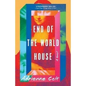 End of the World House. A Novel, Hardback - Adrienne Celt imagine