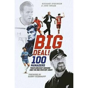 Big Deal!. One Hundred Managers, their Greatest Signing and the One Who Got Away!, Hardback - John Wragg imagine