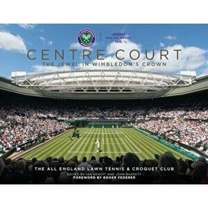 Centre Court. The Jewel In Wimbledon's Crown, 4 Revised edition, Hardback - Ian Hewitt imagine