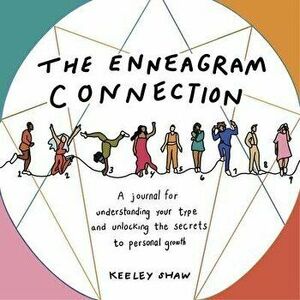 The Enneagram Connection. A Journal for Understanding Your Type and Unlocking the Secrets to Personal Growth, Hardback - Keeley Shaw imagine